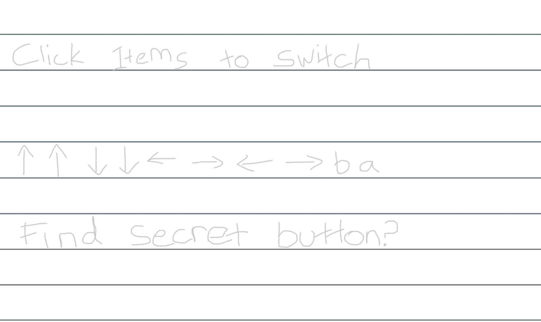 Click items to switch. Up up down down left right left right b a. Find secret button?